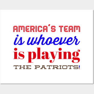 America’s team is whoever is playing the Patriots Posters and Art